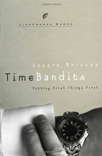 Time Bandits: Putting First Things First (LifeChange Books)