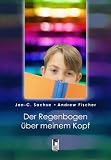 Der Regenbogen �ber meinem Kopf