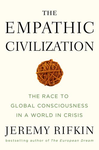 The Empathic Civilization: The Race to Global Consciousness in a World in Crisis