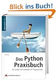 Das Python-Praxisbuch: Der gro�e Profi-Leitfaden f�r Programmierer