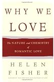 Why We Love: The Nature and Chemistry of Romantic Love