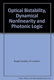 Optical bistability, dynamical nonlinearity and photonic logic : proceedings of a Royal Society discussion meeting held on 21 and 22 March 1984