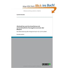 Abstraktion und Automatismus als unterschiedliche Herangehensweisen der Malerei: Die �berwindung des Antagonismus im 20. Jahrhundert