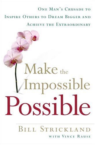 Make the Impossible Possible: One Man's Crusade to Inspire Others to Dream Bigger and Achieve the Extraordinary