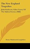 The New England Tragedies: John Endicott; Giles Corey Of The Salem Farms (1868)