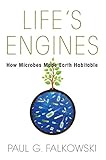 Life's engines : how microbes made Earth habitable