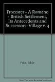 Frocester : a Romano-British settlement, its antecedents and successors