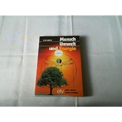 Mensch, Umwelt und Energie. Die zuk�nftigen Erfordernisse und M�glichkeiten der Energieversorgung
