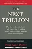 The Next Trillion: Why the Wellness Industry Will Exceed the $1 Trillion Healthcare (Sickness) Industry in the Next Ten Years