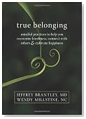 True Belonging: Mindful Practices to Help You Overcome Loneliness, Connect with Others, and Cultivate Happiness