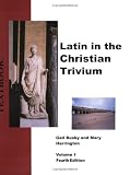 Latin in the Christian Trivium (Latin in the Christian Trivium Curriculum, Volume I)