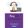 Flying Solo: How to Soar Above Your Lonely Feelings, Make Friends, and Find the Happiest You (Sunscreen)