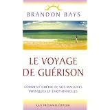 Le voyage de gu�rison - Comment gu�rir de vos maladies physiques et �motionnellespar Brandon Bays