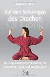 Produkt-Bild: Auf den Schwingen des Drachen: Qi-Gong-Bewegungsmeditation f&uuml;r Gesundheit, Gl&uuml;ck und Wohlbefinden: Der sanfte Weg zu Gesundheit, Gl&uuml;ck und Wohlbefinden