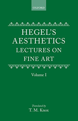 Hegel's Aesthetics: Lectures on Fine Art, Vol. I