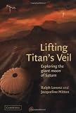 Lifting Titan s Veil: Exploring the Giant Moon of Saturn