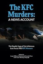 The KFC Murders: The deadly saga of the infamous East Texas 1983 KFC Massacre The KFC Murders: The deadly saga of the infamous East Texas 1983 KFC Massacre