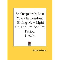 Shakespeare's Lost Years in London: Giving New Light on the Pre-Sonnet Period (1920)