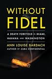 Without Fidel: A Death Foretold in Miami, Havana and Washington Image of Without Fidel: A Death Foretold in Miami, Havana and Washington