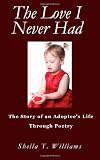 The Love I Never Had: The Story of an Adoptee's Life Through Poetry