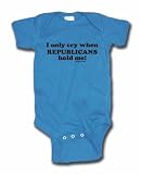 I Only Cry When Republicans Hold Me Baby/Infant Tee Shirt or Onesie