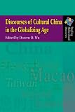 Discourses of Cultural China in the Globalizing Age (Studying Multicultural Discourses)