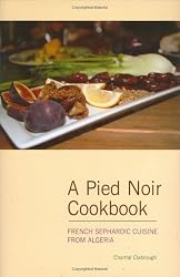 A Pied Noir Cookbook: French Sephardic Cuisine From Algeria (Hippocrene Cookbook Library)