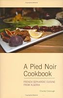 A Pied Noir Cookbook: French Sephardic Cuisine From Algeria (Hippocrene Cookbook Library)