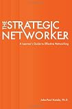 The Strategic Networker: A Learners Guide to Effective Networking