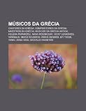 Músicos da Grécia: Cantores da Grécia, Compositores da Grécia, Maestros da Grécia, Músicos da Grécia Antiga, Helena Paparizou, Nana Mouskouri (Portuguese Edition)