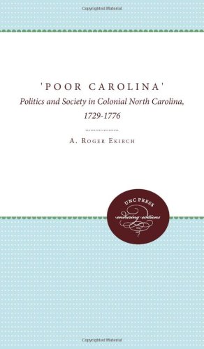 Carolina': Politics And Society In Colonial North Carolina,