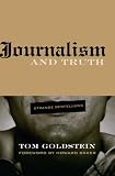 Journalism and Truth: Strange Bedfellows (Medill Visions of the American Press)