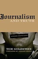 Journalism and Truth: Strange Bedfellows (Medill Visions of the American Press)