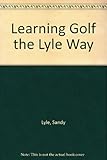 Learning golf : the Lyle way : the sure and simple way to play the game