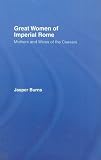 Great Women of Imperial Rome: Mothers and Wives of the Caesars