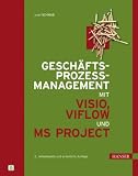 Gesch&auml;ftsprozessmanagement mit Visio, ViFlow und MS Project: Prozessoptimierung als Projekt - Josef Schwab