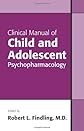 Clinical Manual of Child and Adolescent Psychopharmacology