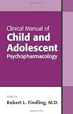 Clinical Manual of Child and Adolescent Psychopharmacology