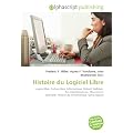 Histoire du Logiciel Libre: Logiciel libre, Culture libre, Informatique, Richard Stallman, Aris Papath�odorou, Mouvement alternatif, Histoire de l'informatique, G�nie logiciel