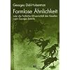 Formlose �hnlichkeiten oder die Fr�hliche Wissenschaft des Visuellen nach Georges Bataille.