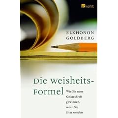 Die Weisheits-Formel: Wie Sie neue Geisteskraft gewinnen, wenn Sie �lter werden