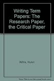 Writing term papers : the research paper, the critical paper