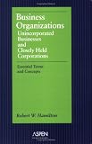 Books : Business Organizations: Unincorporated Businesses & Closely Held Corporations: Essential Terms & Concepts (Essentials for Law Students) (Essentials for Law Students)