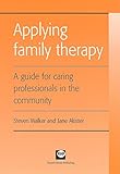 Applying family therapy : a guide for caring professionals in the community