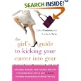 The Girl's Guide to Kicking Your Career Into Gear: Valuable Lessons, True Stories, And Tips For Using What You've Got (A Brain!) To Make Your Worklife Work For You