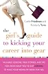 The Girl's Guide to Kicking Your Career Into Gear: Valuable Lessons, True Stories, And Tips For Using What You've Got (A Brain!) To Make Your Worklife Work For You
