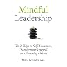 Mindful Leadership: The 9 Ways to Self-Awareness, Transforming Yourself, and Inspiring Others
