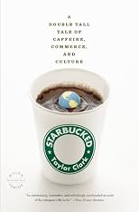 Starbucked: A Double Tall Tale of Caffeine, Commerce, and Culture