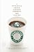 Starbucked: A Double Tall Tale of Caffeine, Commerce, and Culture