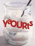 Livres de Recettes Diététiques - Yaourts : Cent recettes de saison